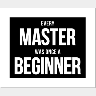 Every Master Was Once A Beginner Posters and Art